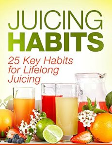 Download Juicing Habits: 25 Key Habits For Lifelong Juicing pdf, epub, ebook