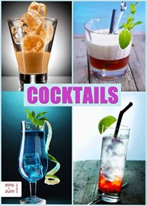Download Cocktails – Klassiker und neue Rezepte. Die coolsten und besten Drinks, Partydrinks, Aperitifs und Digestifs. Damit mischen Sie jede Party auf! (German Edition) pdf, epub, ebook
