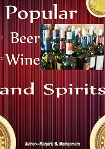 Download Popular Beer, Wine and Spirits: In This Manual You’ll Discover Must-Read Information On Champagne,  Wine Cooler, Whiskey Drinks, German Beer Drinking, Champagne Variations and Beer Brewing! pdf, epub, ebook