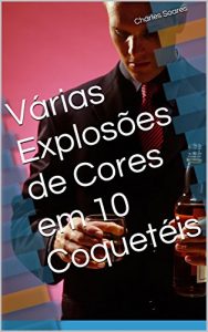 Download Várias Explosões de Cores em 10 Coquetéis (Portuguese Edition) pdf, epub, ebook