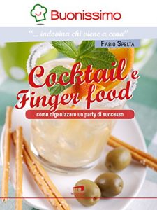 Download Cocktail e finger food: Come organizzare un party di successo (Italian Edition) pdf, epub, ebook