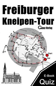 Download Freiburger Kneipen-Tour * 300 Quizfragen + Bilderrätsel: 300 Fragen präsentieren 100 Freiburger Kneipen-Tour-Stationen für Studenten, Bargänger, Bierliebhaber … Gutscheine! (Kult-Spiel 7) (German Edition) pdf, epub, ebook