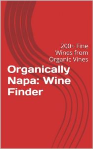 Download Organically Napa: Wine Finder: 200+ Fine Wines from Organic Vines pdf, epub, ebook