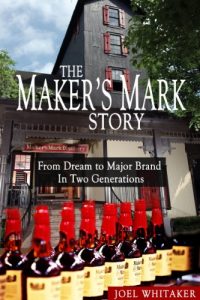 Download The Maker’s Mark Story: From Dream to Major Brand in Two Generations pdf, epub, ebook