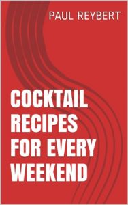Download Cocktail Recipes For Every Weekend pdf, epub, ebook