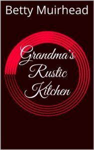 Download Grandma’s Rustic Kitchen pdf, epub, ebook
