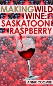 Download Making Wild Wine:  Saskatoon Raspberry (Making Wine Book 1) pdf, epub, ebook