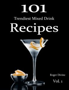 Download 101 Trendiest Mixed Drink Recipes (101 Drink Recipes) pdf, epub, ebook