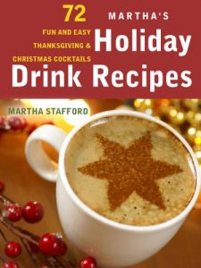 Download Martha’s Holiday Drink Recipes – 72 Fun and Easy Thanksgiving & Christmas Cocktails – Limited Edition pdf, epub, ebook