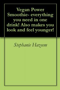 Download Vegan Power Smoothie- everything you need in one drink! Also makes you look and feel younger! pdf, epub, ebook