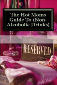Download The Hot Moms Guide To Non-Alcoholic Beverages pdf, epub, ebook