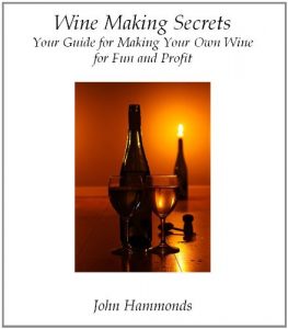 Download Wine Making Secrets: Your Guide for Making Your Own Wine for Fun and Profit pdf, epub, ebook