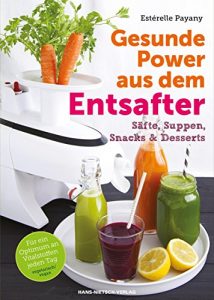 Download Gesunde Power aus dem Entsafter: Säfte, Suppen, Snacks & Desserts (German Edition) pdf, epub, ebook