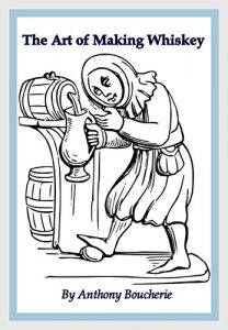 Download The Art of Making Whiskey (Illustrated): SO AS TO OBTAIN A BETTER, PURER, CHEAPER AND GREATER QUANTITY OF SPIRIT, FROM A GIVEN QUANTITY OF GRAIN. pdf, epub, ebook