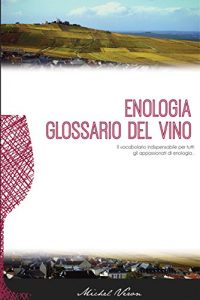 Download Enologia glossario del vino: Il vocabolario indispensabile per tutti gli appassionati di enologia. (Italian Edition) pdf, epub, ebook