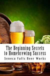 Download The Beginning Secrets to Homebrewing Success pdf, epub, ebook