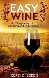 Download EASY WINE: A Really Quick Guide To Choosing and Enjoying Wine pdf, epub, ebook