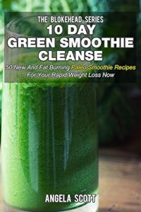Download 10 Day Green Smoothie Cleanse: 50 New  and Fat Burning Paleo Smoothie Recipes for your Rapid Weight Loss Now pdf, epub, ebook