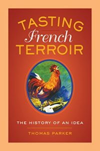 Download Tasting French Terroir: The History of an Idea (California Studies in Food and Culture) pdf, epub, ebook