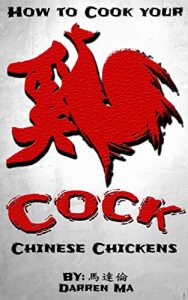 Download Cock – Chicken Recipe Cookbook for Asian Cooking: How to Cook your Chinese Chickens (Quick and Easy, Meat Recipes, Delicious Chicken) pdf, epub, ebook