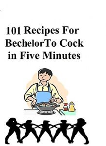 Download 101 Recipes For Bechelor To Cock in Five Minutes pdf, epub, ebook