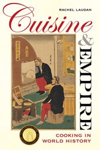 Download Cuisine and Empire: Cooking in World History (California Studies in Food and Culture) pdf, epub, ebook