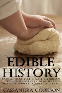 Download Edible History: Easy Ancient Celtic, Gallic and Roman Techniques for Leavening Bread Without Modern Commercial Yeast pdf, epub, ebook