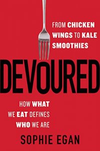 Download Devoured: From Chicken Wings to Kale Smoothies – How What We Eat Defines Who We Are pdf, epub, ebook