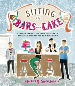 Download Sitting in Bars with Cake: Lessons and Recipes from One Year of Trying to Bake My Way to a Boyfriend pdf, epub, ebook