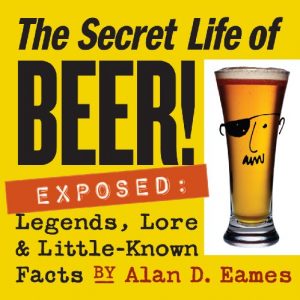 Download The Secret Life of Beer!: Exposed: Legends, Lore & Little-Known Facts pdf, epub, ebook