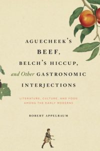 Download Aguecheek’s Beef, Belch’s Hiccup, and Other Gastronomic Interjections: Literature, Culture, and Food Among the Early Moderns pdf, epub, ebook