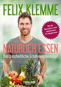 Download Natürlich essen: Das ganzheitliche Ernährungskonzept (German Edition) pdf, epub, ebook
