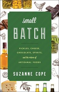 Download Small Batch: Pickles, Cheese, Chocolate, Spirits, and the Return of Artisanal Foods (Rowman & Littlefield Studies in Food and Gastronomy) pdf, epub, ebook