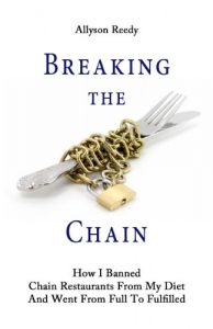 Download Breaking the Chain: How I Banned Chain Restaurants From My Diet And Went From Full To Fulfilled pdf, epub, ebook