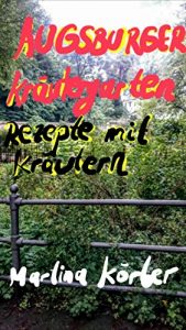 Download AUGSBURGER KRÄUTERGARTEN: Einzigartige Rezepte rund um die Kräuter! (German Edition) pdf, epub, ebook