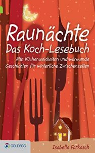 Download Raunächte II – Das Koch-Lesebuch: Alte Küchenweisheiten und wärmende Geschichten für winterliche Zwischenzeiten (Goldegg Leben und Gesundheit) (German Edition) pdf, epub, ebook