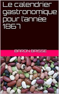 Download Le calendrier gastronomique pour l’année 1867 (French Edition) pdf, epub, ebook
