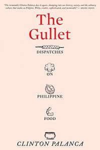 Download The Gullet: Dispatches on Philippine Food pdf, epub, ebook