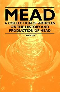 Download Mead – A Collection of Articles on the History and Production of Mead pdf, epub, ebook