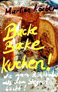 Download Der geheime Trick von 1840…: …und wie Sie ihn nutzen, um eine Vielzahl an Rührkuchen auswendig zu backen! !! (German Edition) pdf, epub, ebook