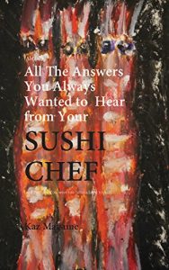 Download (Almost) All the Answers You Always Wanted to Hear from Your Sushi Chef: (And Perhaps You Were Too Intimidated To Ask) pdf, epub, ebook