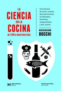 Download La ciencia en la cocina: De 1700 a nuestros días. Una historia de amor, recetas, descubrimientos accidentales, alcoholes, vanguardistas y bon vivants (Ciencia que ladra… serie Mayor) (Spanish Edition) pdf, epub, ebook