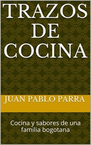 Download Trazos de Cocina: Cocina y sabores de una familia bogotana (Spanish Edition) pdf, epub, ebook