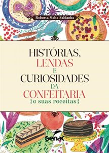 Download Histórias, lendas e curiosidades da confeitaria e suas receitas (Portuguese Edition) pdf, epub, ebook