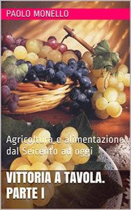 Download Vittoria a tavola. Parte I: Agricoltura e alimentazione dal Seicento ad oggi (Storia di Vittoria Vol. 91) (Italian Edition) pdf, epub, ebook