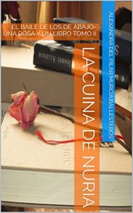 Download LA CUINA DE  NURIA: EL BAILE DE LOS DE  ABAJO-UNA ROSA Y UN LIBRO TOMO II (Spanish Edition) pdf, epub, ebook