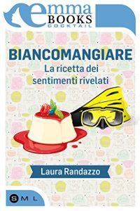 Download Biancomangiare – La ricetta dei sentimenti rivelati (Italian Edition) pdf, epub, ebook