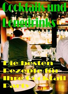 Download Cocktails und Longdrinks: Die besten Rezepte für Ihre Cocktail Party (German Edition) pdf, epub, ebook
