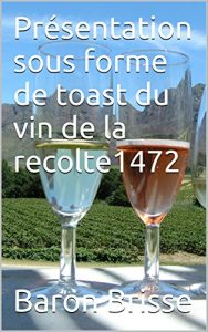 Download Présentation sous forme de toast du vin de la recolte1472 (French Edition) pdf, epub, ebook