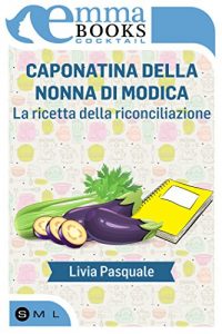 Download Caponatina della nonna di Modica – La ricetta della riconciliazione (Italian Edition) pdf, epub, ebook